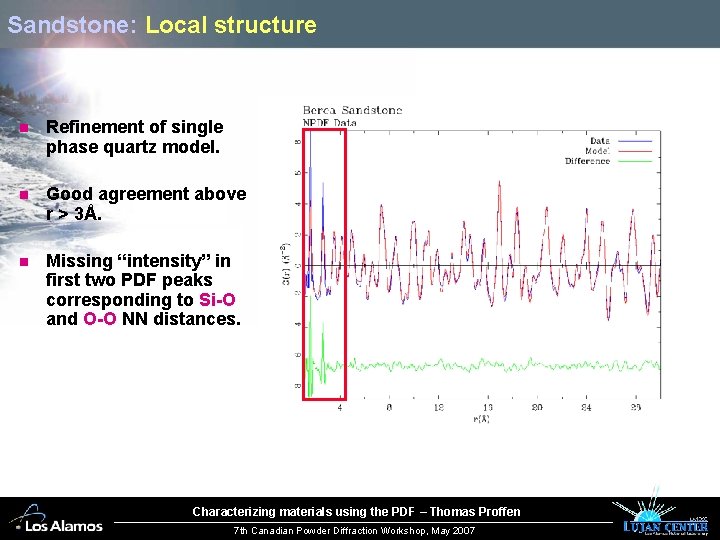 Sandstone: Local structure n Refinement of single phase quartz model. n Good agreement above
