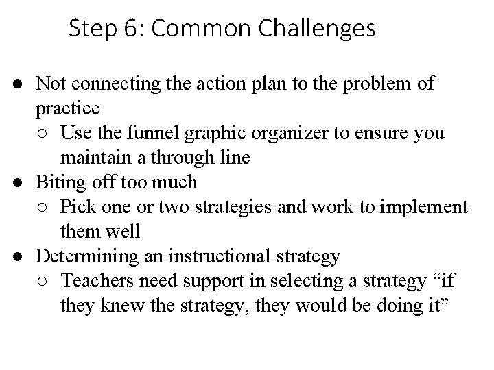 Step 6: Common Challenges ● Not connecting the action plan to the problem of