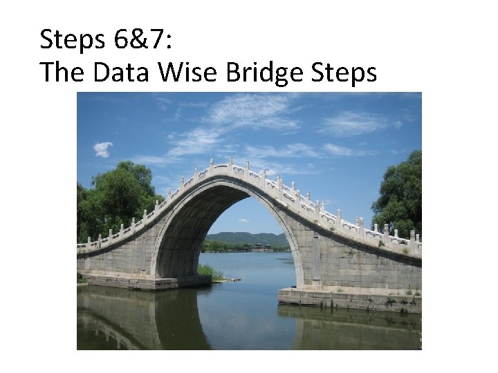 Steps 6&7: The Data Wise Bridge Steps 