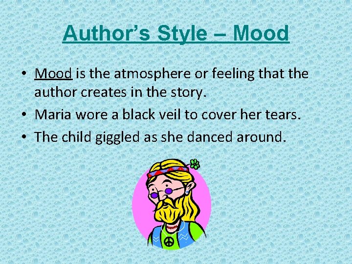 Author’s Style – Mood • Mood is the atmosphere or feeling that the author