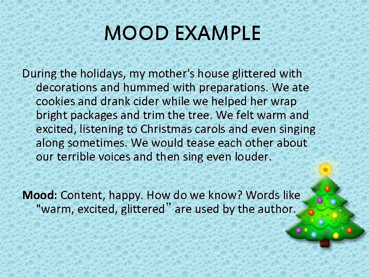 MOOD EXAMPLE During the holidays, my mother's house glittered with decorations and hummed with