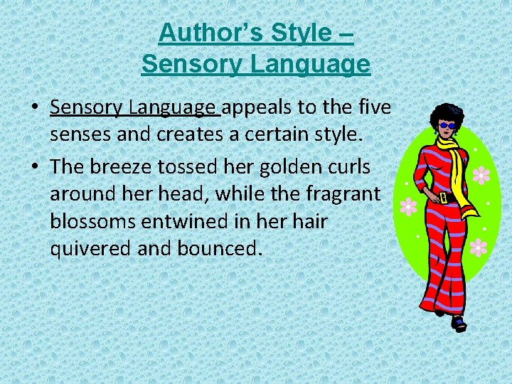 Author’s Style – Sensory Language • Sensory Language appeals to the five senses and