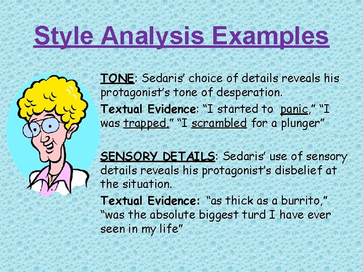 Style Analysis Examples TONE: Sedaris’ choice of details reveals his protagonist’s tone of desperation.