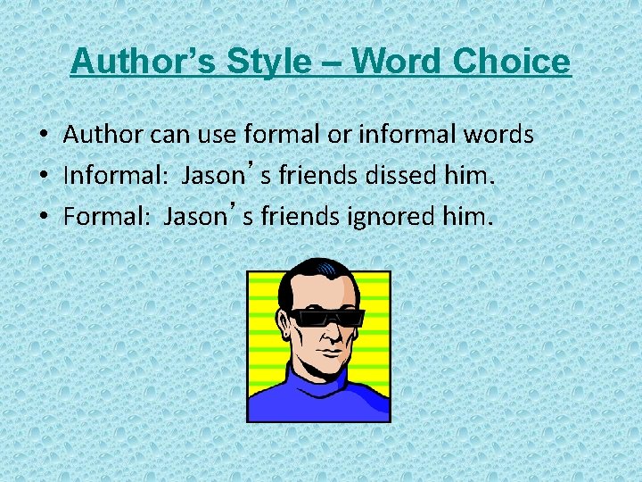 Author’s Style – Word Choice • Author can use formal or informal words •