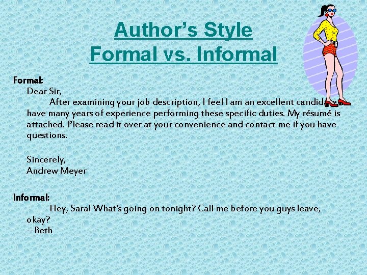 Author’s Style Formal vs. Informal Formal: Dear Sir, After examining your job description, I