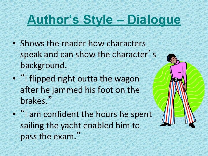 Author’s Style – Dialogue • Shows the reader how characters speak and can show