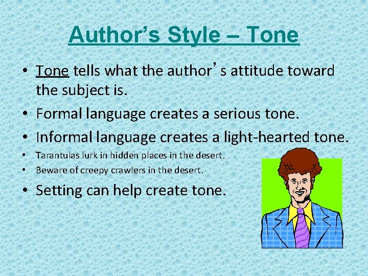 Author’s Style – Tone • Tone tells what the author’s attitude toward the subject