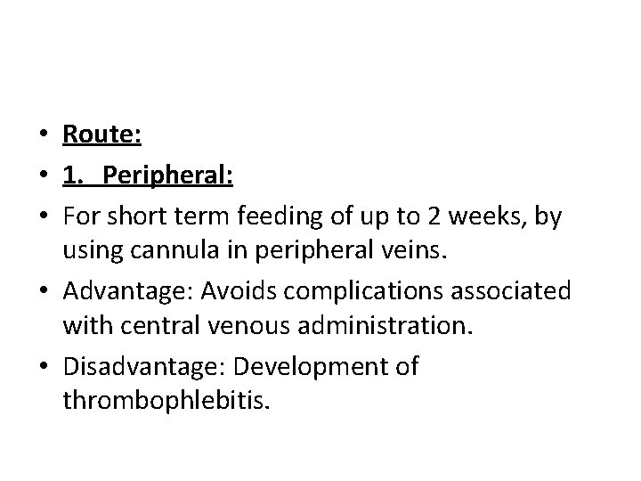  • Route: • 1. Peripheral: • For short term feeding of up to