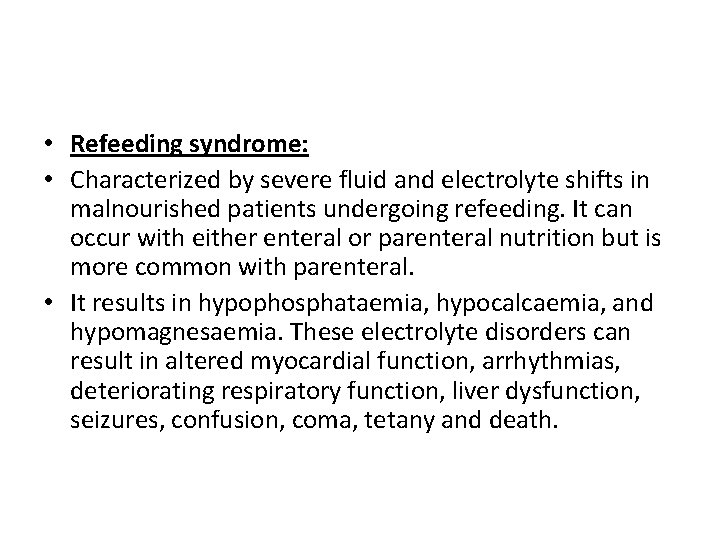  • Refeeding syndrome: • Characterized by severe fluid and electrolyte shifts in malnourished