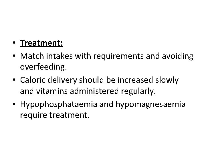  • Treatment: • Match intakes with requirements and avoiding overfeeding. • Caloric delivery