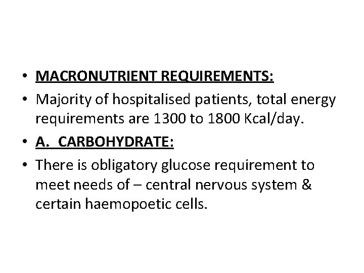  • MACRONUTRIENT REQUIREMENTS: • Majority of hospitalised patients, total energy requirements are 1300