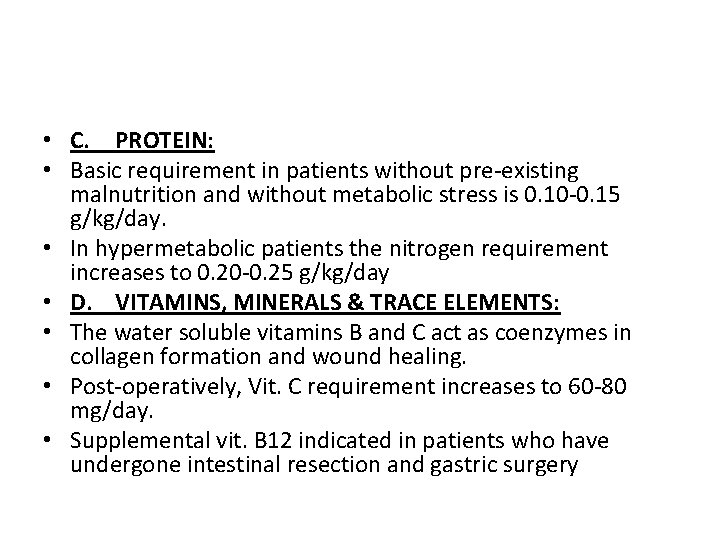  • C. PROTEIN: • Basic requirement in patients without pre-existing malnutrition and without