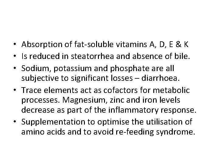  • Absorption of fat-soluble vitamins A, D, E & K • Is reduced