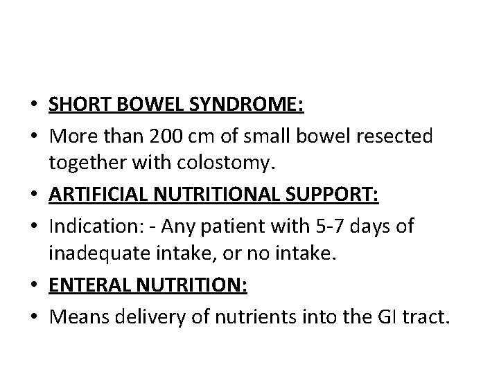  • SHORT BOWEL SYNDROME: • More than 200 cm of small bowel resected