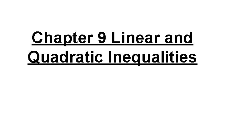 Chapter 9 Linear and Quadratic Inequalities 