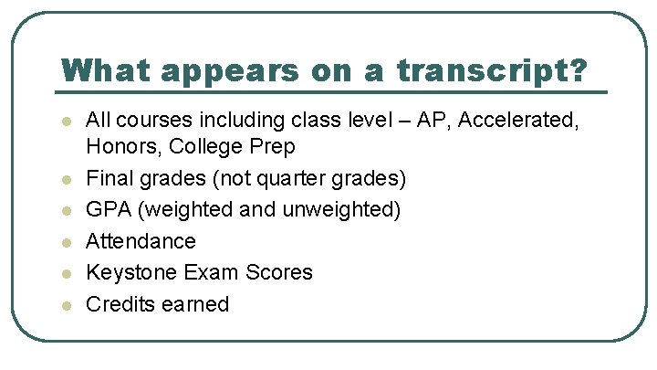 What appears on a transcript? l l l All courses including class level –