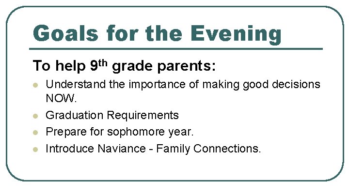 Goals for the Evening To help 9 th grade parents: l l Understand the