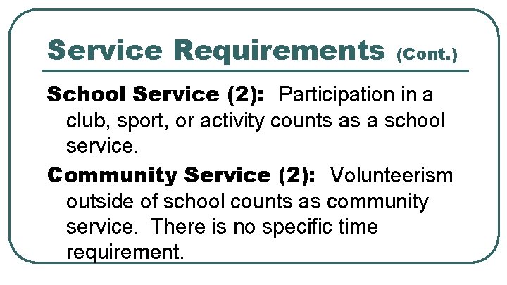 Service Requirements (Cont. ) School Service (2): Participation in a club, sport, or activity