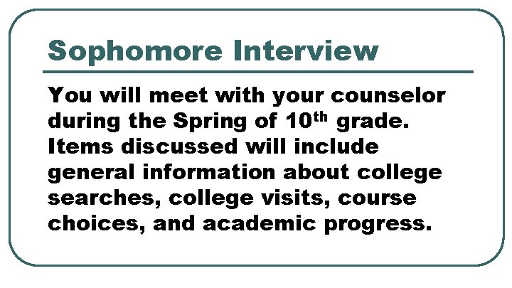 Sophomore Interview You will meet with your counselor during the Spring of 10 th