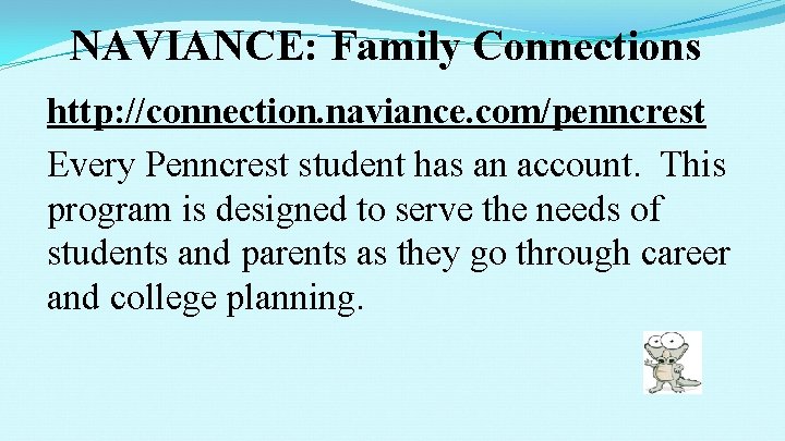 NAVIANCE: Family Connections http: //connection. naviance. com/penncrest Every Penncrest student has an account. This