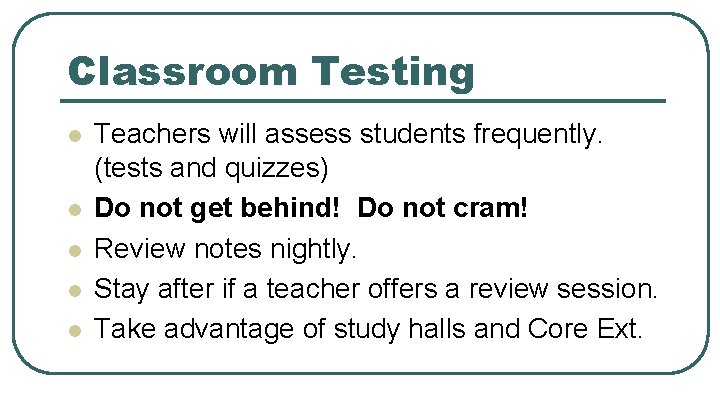 Classroom Testing l l l Teachers will assess students frequently. (tests and quizzes) Do