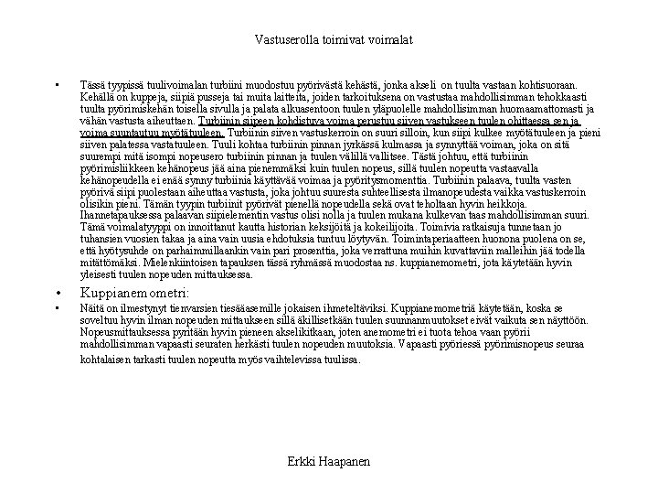 Vastuserolla toimivat voimalat • Tässä tyypissä tuulivoimalan turbiini muodostuu pyörivästä kehästä, jonka akseli on