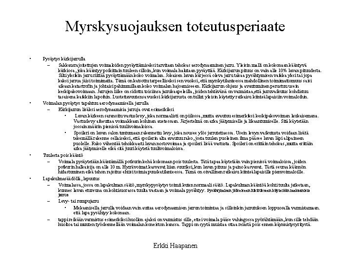 Myrskysuojauksen toteutusperiaate • • Pysäytys kärkijarrulla – Sakkausrajoitettujen voimaloiden pysäyttämiseksi tarvitaan tehokas aerodynaaminen jarru.