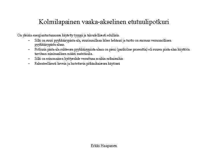 Kolmilapainen vaaka-akselinen etutuulipotkuri On yleisin energiantuotannossa käytetty tyyppi ja taloudellisesti edullisin – Sillä on