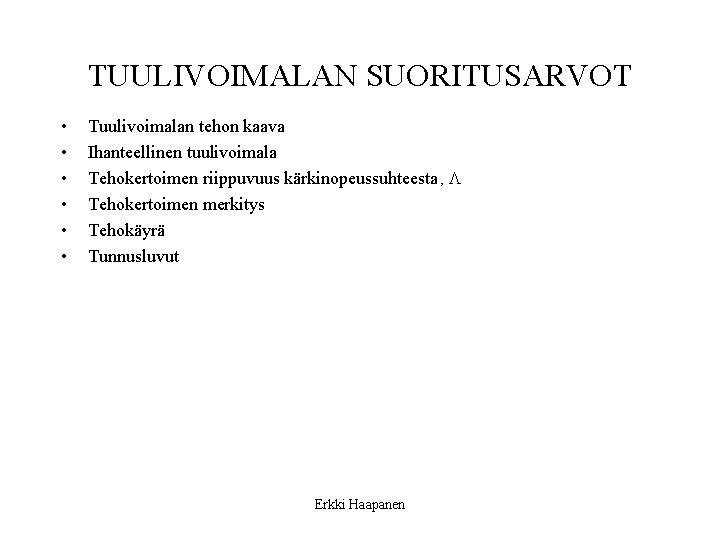 TUULIVOIMALAN SUORITUSARVOT • • • Tuulivoimalan tehon kaava Ihanteellinen tuulivoimala Tehokertoimen riippuvuus kärkinopeussuhteesta ,