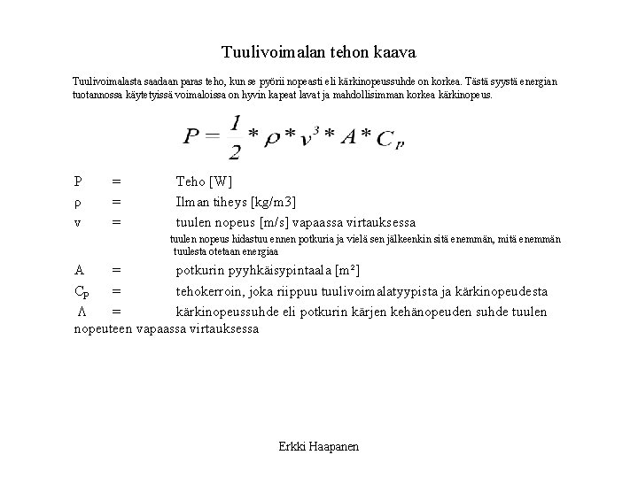 Tuulivoimalan tehon kaava Tuulivoimalasta saadaan paras teho, kun se pyörii nopeasti eli kärkinopeussuhde on