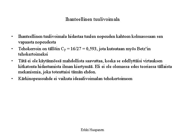 Ihanteellinen tuulivoimala • • Ihanteellinen tuulivoimala hidastaa tuulen nopeuden kahteen kolmasosaan sen vapaasta nopeudesta