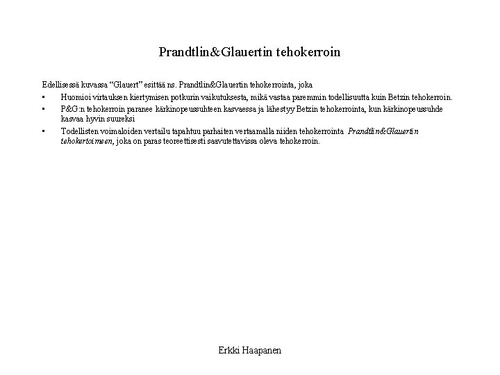 Prandtlin&Glauertin tehokerroin Edellisessä kuvassa “Glauert” esittää ns. Prandtlin&Glauertin tehokerrointa, joka • Huomioi virtauksen kiertymisen