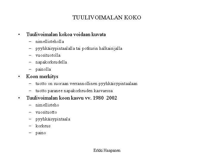 TUULIVOIMALAN KOKO • Tuulivoimalan kokoa voidaan kuvata – – – • nimellisteholla pyyhkäisypintaalalla tai