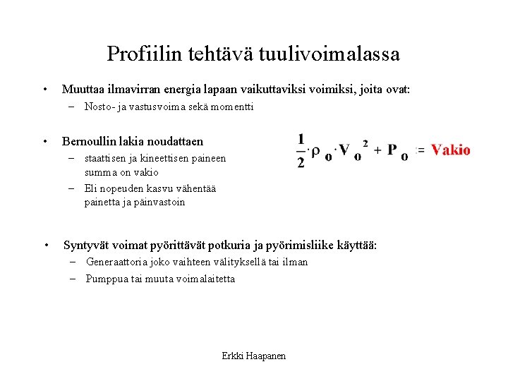 Profiilin tehtävä tuulivoimalassa • Muuttaa ilmavirran energia lapaan vaikuttaviksi voimiksi, joita ovat: – Nosto-