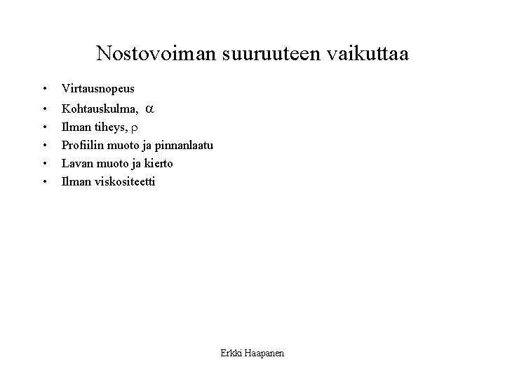 Nostovoiman suuruuteen vaikuttaa • Virtausnopeus • • • Kohtauskulma, a Ilman tiheys, r Profiilin