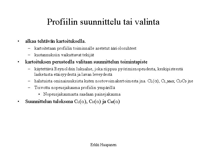 Profiilin suunnittelu tai valinta • alkaa tehtävän kartoituksella. – kartoitetaan profiilin toiminnalle asetetut ääriolosuhteet