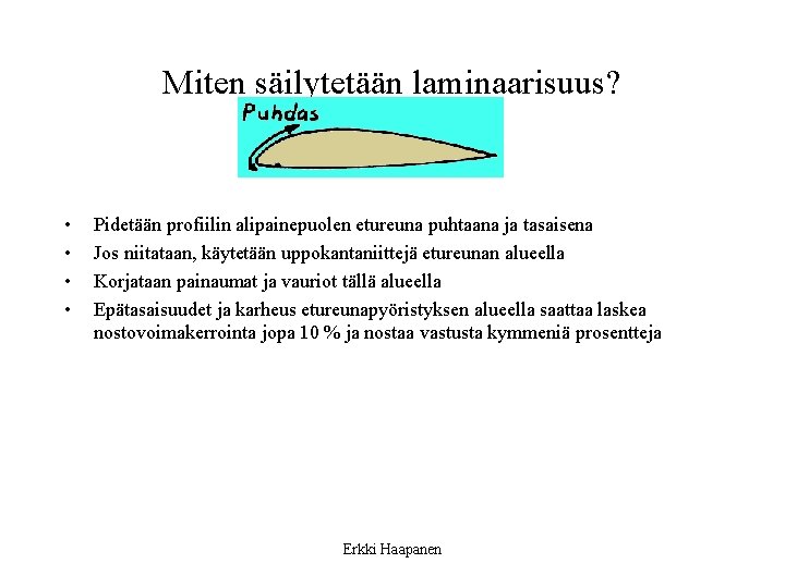 Miten säilytetään laminaarisuus? • • Pidetään profiilin alipainepuolen etureuna puhtaana ja tasaisena Jos niitataan,