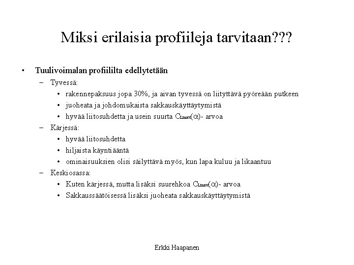 Miksi erilaisia profiileja tarvitaan? ? ? • Tuulivoimalan profiililta edellytetään – Tyvessä: • rakennepaksuus