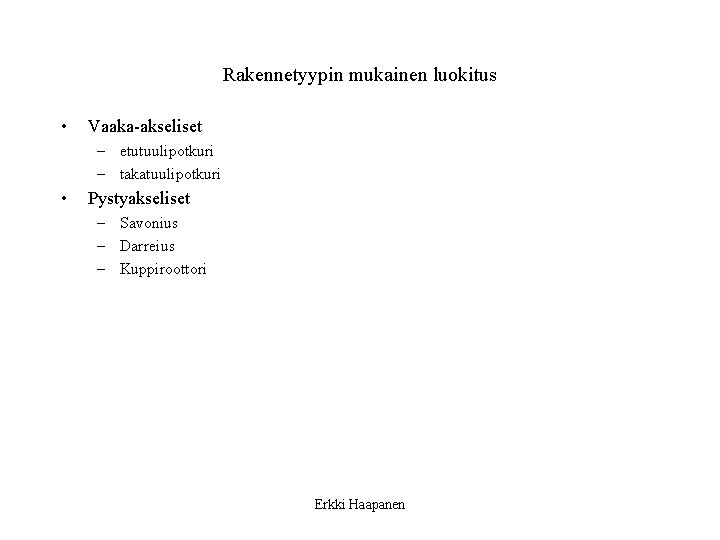 Rakennetyypin mukainen luokitus • Vaaka-akseliset – etutuulipotkuri – takatuulipotkuri • Pystyakseliset – Savonius –