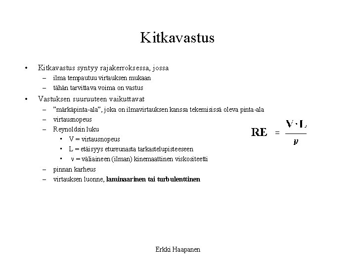 Kitkavastus • Kitkavastus syntyy rajakerroksessa, jossa – – • ilma tempautuu virtauksen mukaan tähän