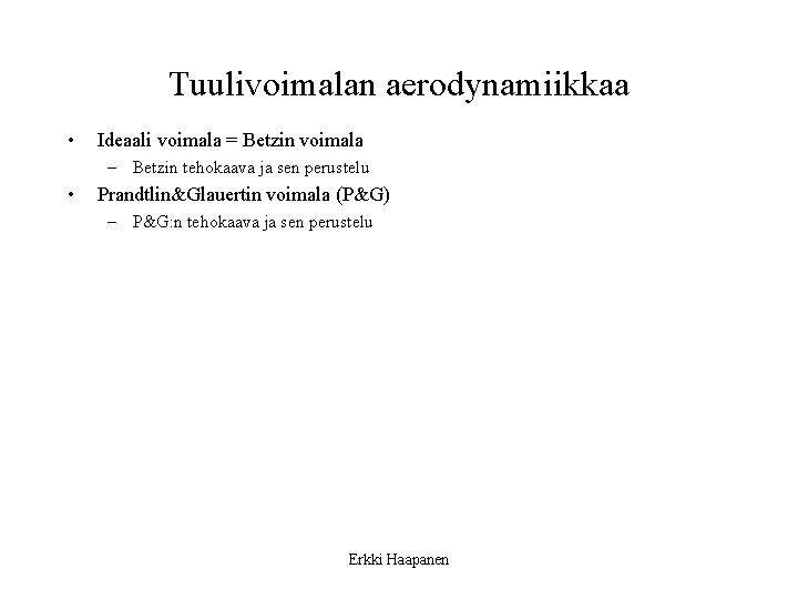 Tuulivoimalan aerodynamiikkaa • Ideaali voimala = Betzin voimala – Betzin tehokaava ja sen perustelu