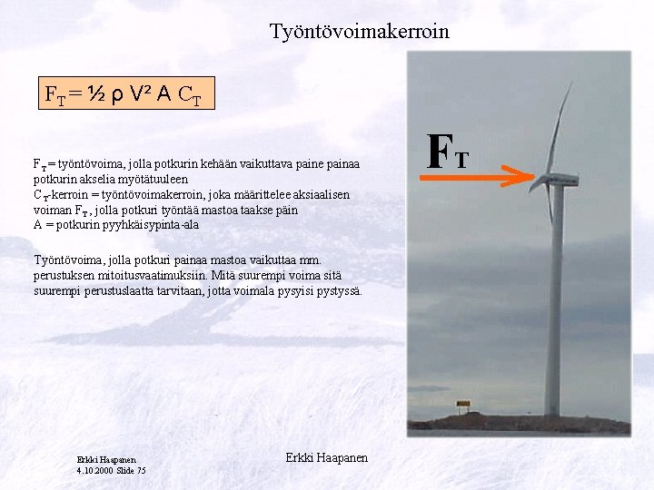 Työntövoimakerroin FT = ½ ρ V² A CT FT = työntövoima, jolla potkurin kehään