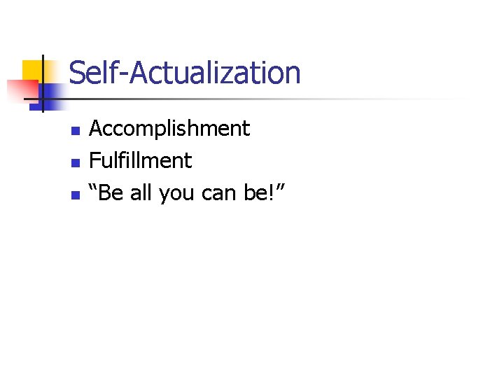 Self-Actualization n Accomplishment Fulfillment “Be all you can be!” 