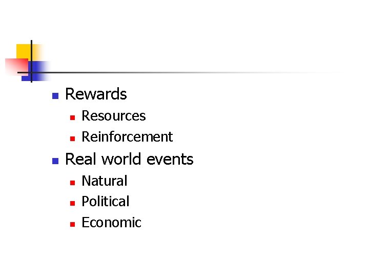 n Rewards n n n Resources Reinforcement Real world events n n n Natural