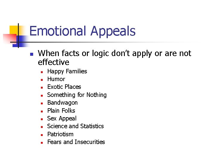 Emotional Appeals n When facts or logic don’t apply or are not effective n