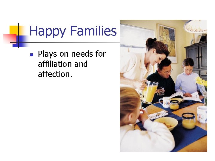 Happy Families n Plays on needs for affiliation and affection. 