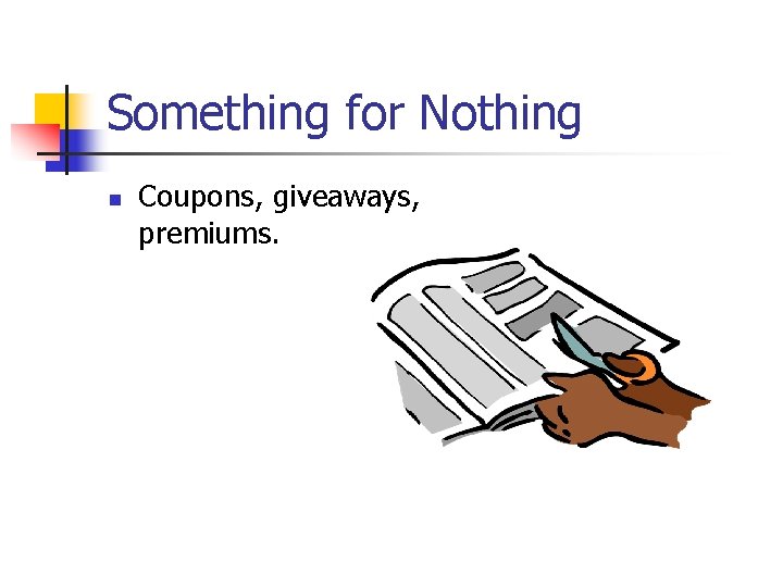 Something for Nothing n Coupons, giveaways, premiums. 