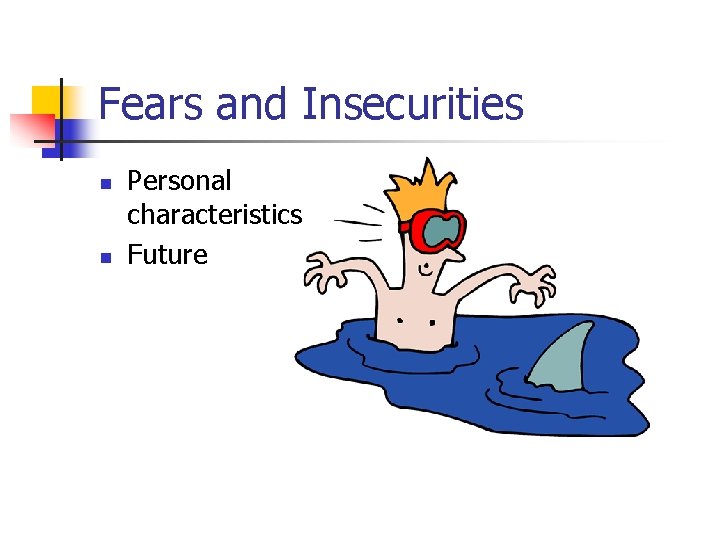 Fears and Insecurities n n Personal characteristics Future 