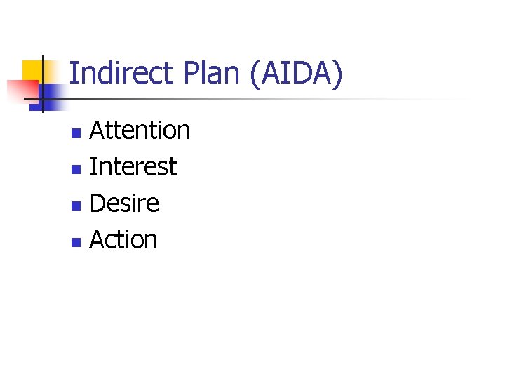 Indirect Plan (AIDA) Attention n Interest n Desire n Action n 