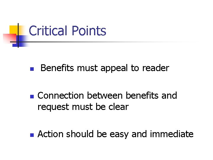 Critical Points n n n Benefits must appeal to reader Connection between benefits and